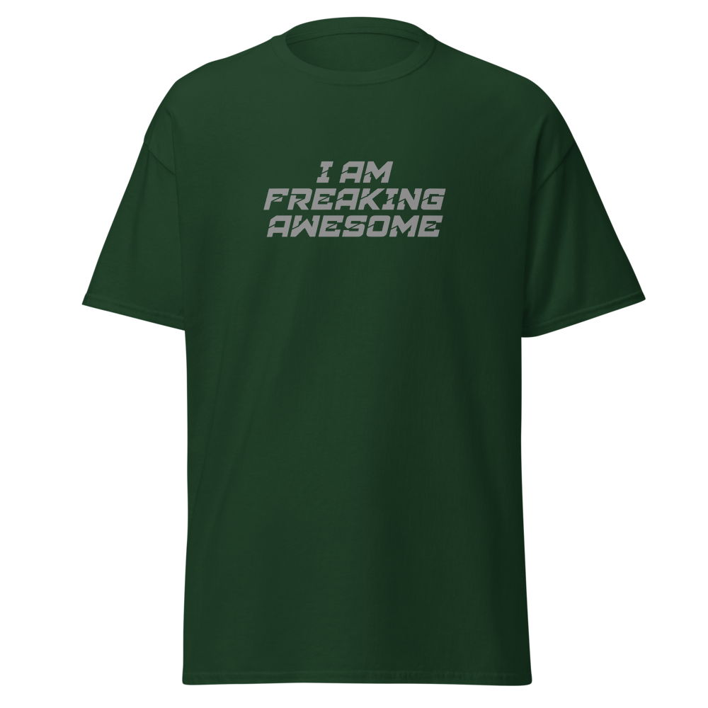 "I Am Freaking Awesome" printed on a forest green on an invisible body