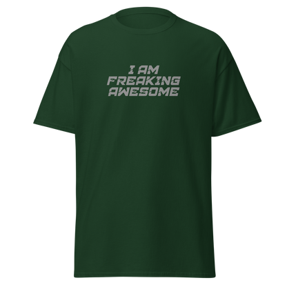 "I Am Freaking Awesome" printed on a forest green on an invisible body