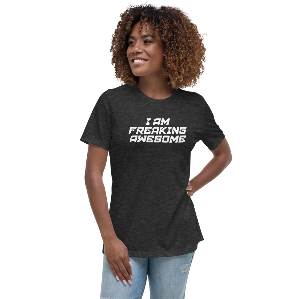 "I Am Freaking Awesome" printed on a dark grey heather women's relaxed t-shirt worn by a female