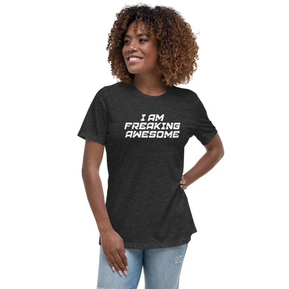 "I Am Freaking Awesome" printed on a dark grey heather women's relaxed t-shirt worn by a female