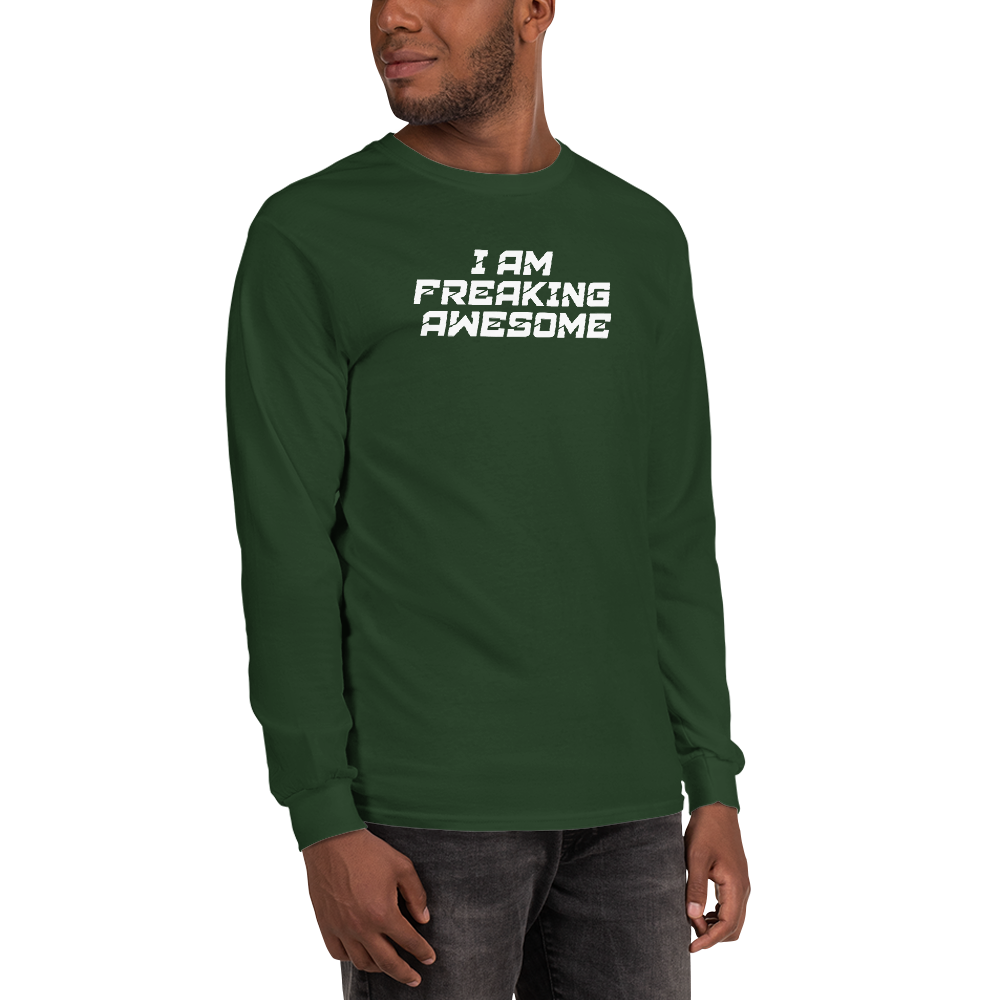 "I Am Freaking Awesome" printed on a forest green men's long sleeve shirt worn by a male