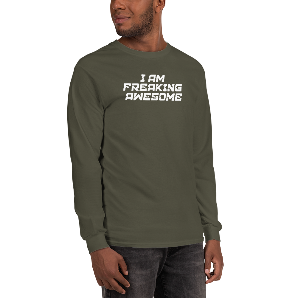 "I Am Freaking Awesome" printed on a military green men's long sleeve shirt worn by a male