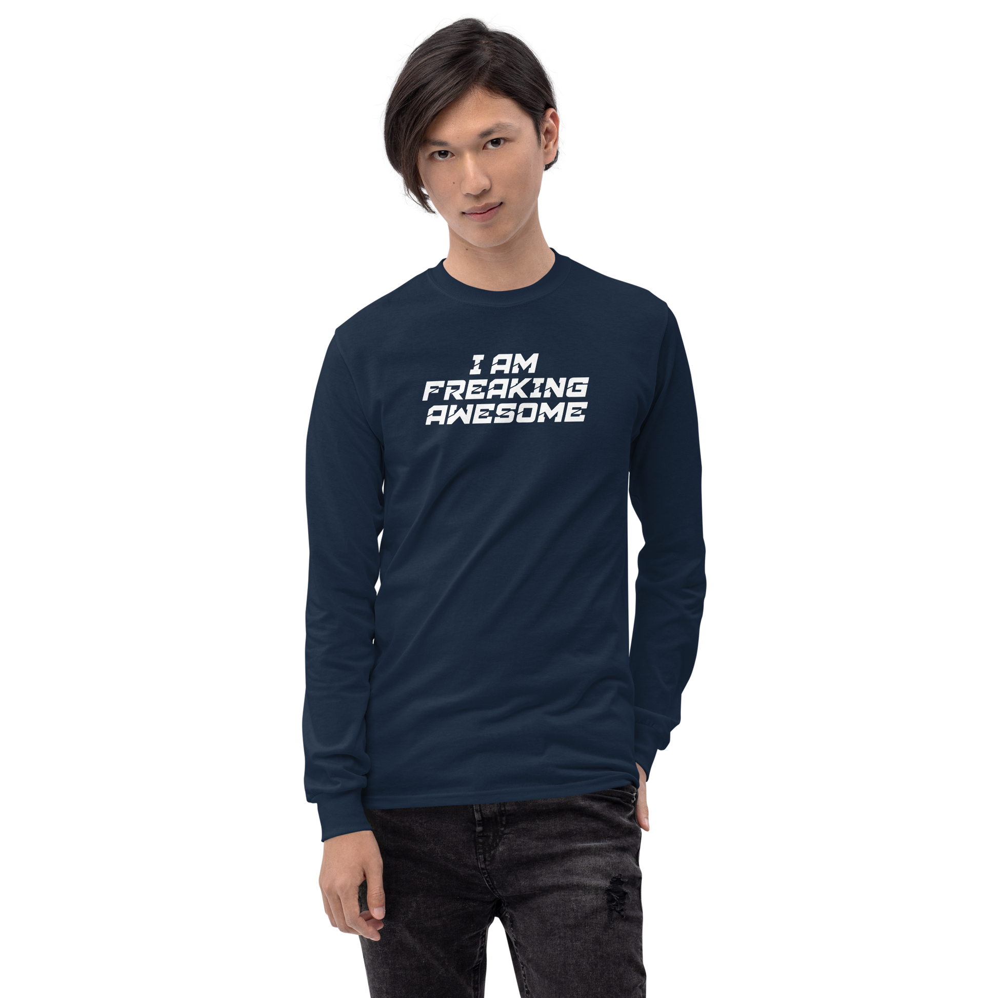 "I Am Freaking Awesome" printed on a navy men's long sleeve shirt worn by a male
