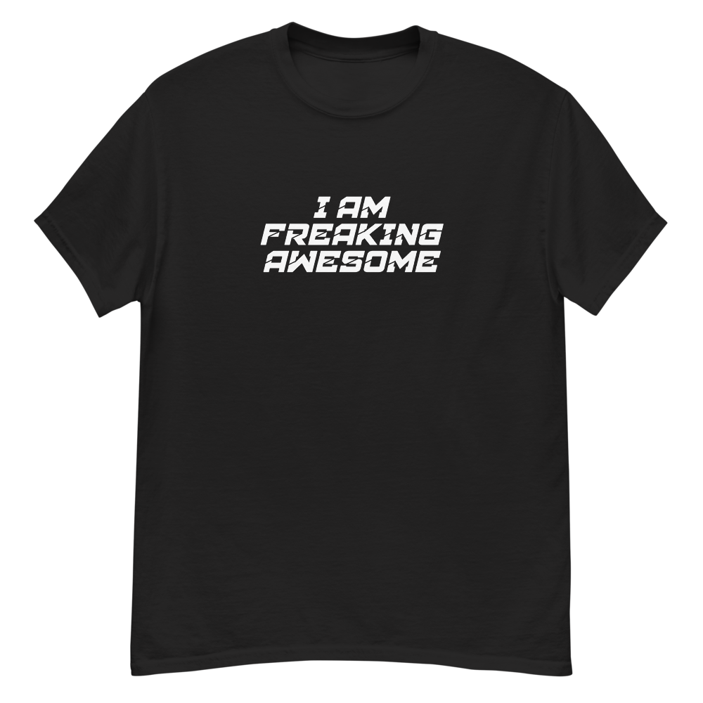 "I Am Freaking Awesome" printed on a black unisex classic tee laying on a flat surface