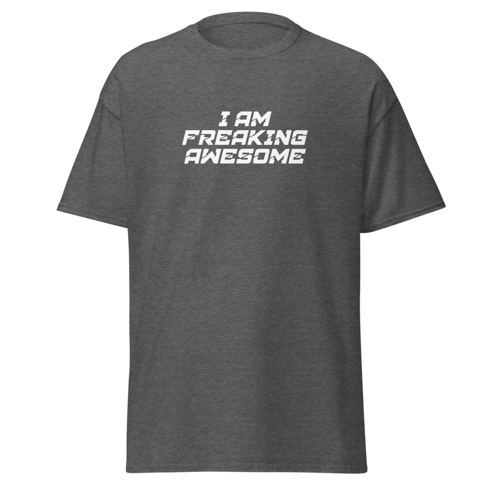 "I Am Freaking Awesome" printed on a dark heather on an invisible body