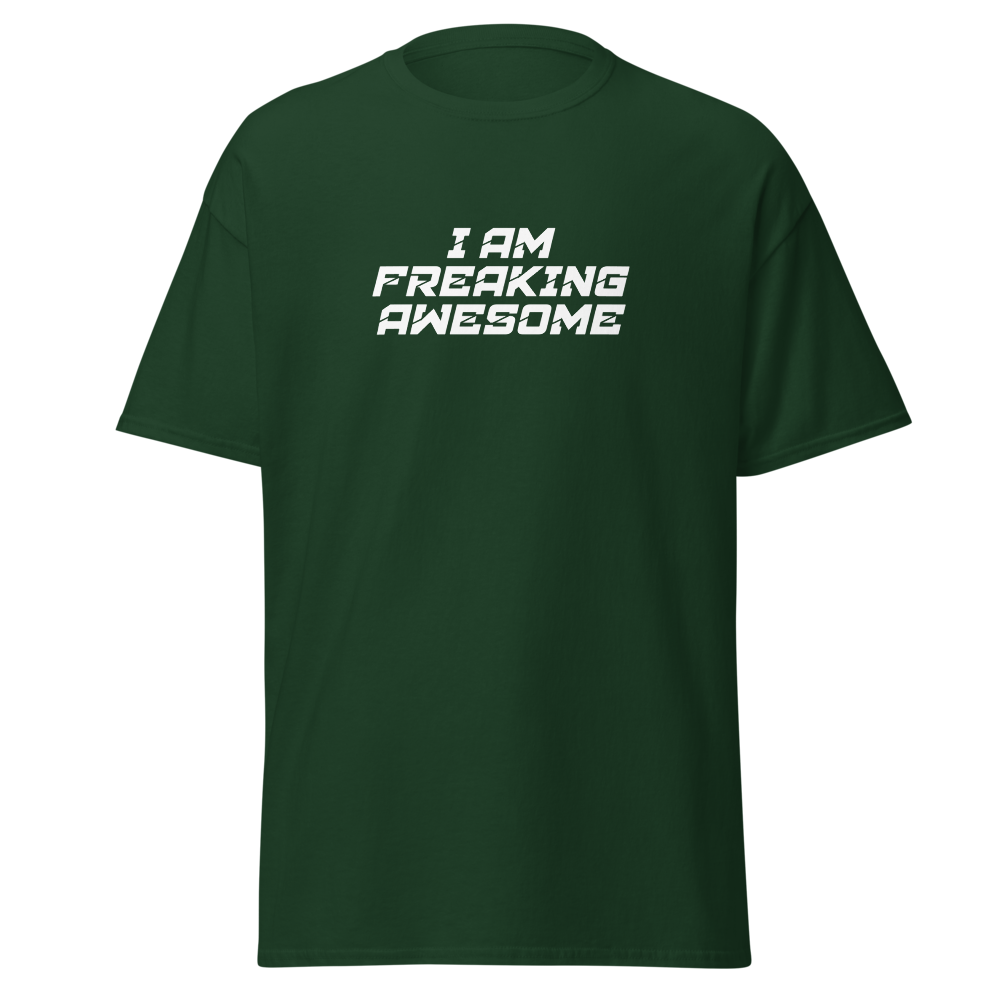 "I Am Freaking Awesome" printed on a forest green on an invisible body