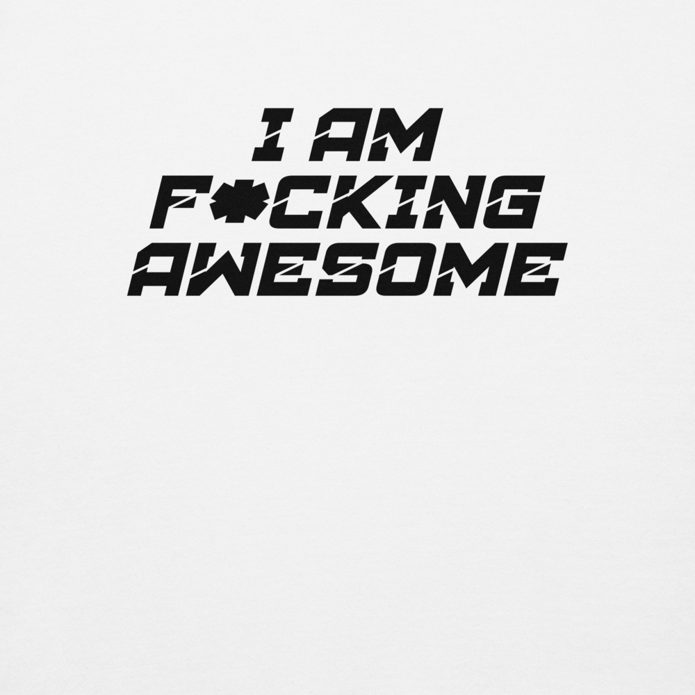 "I Am F*cking Awesome" printed on a white background