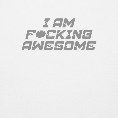 "I Am F*cking Awesome" printed on a white background