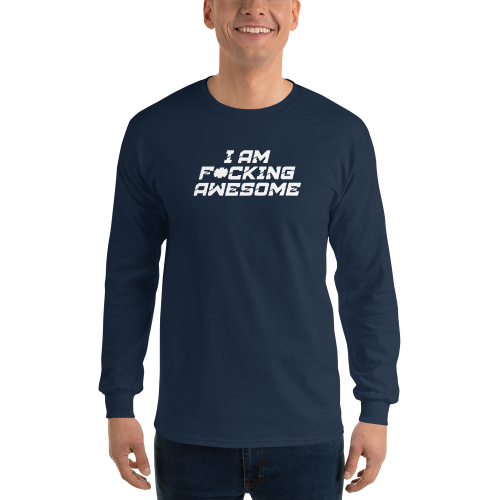 "I Am F*cking Awesome" printed on a navy men's long sleeve shirt worn by a male