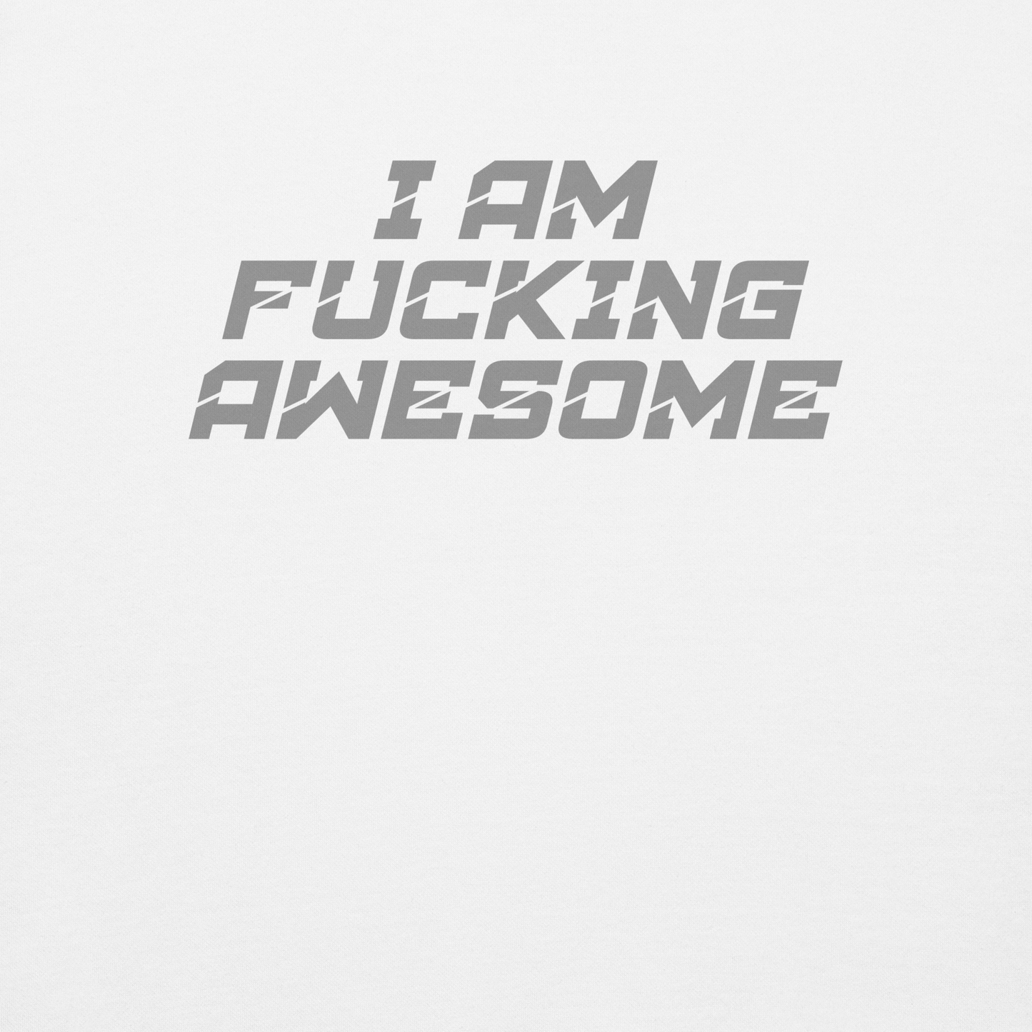"I Am Fucking Awesome" printed on a white background