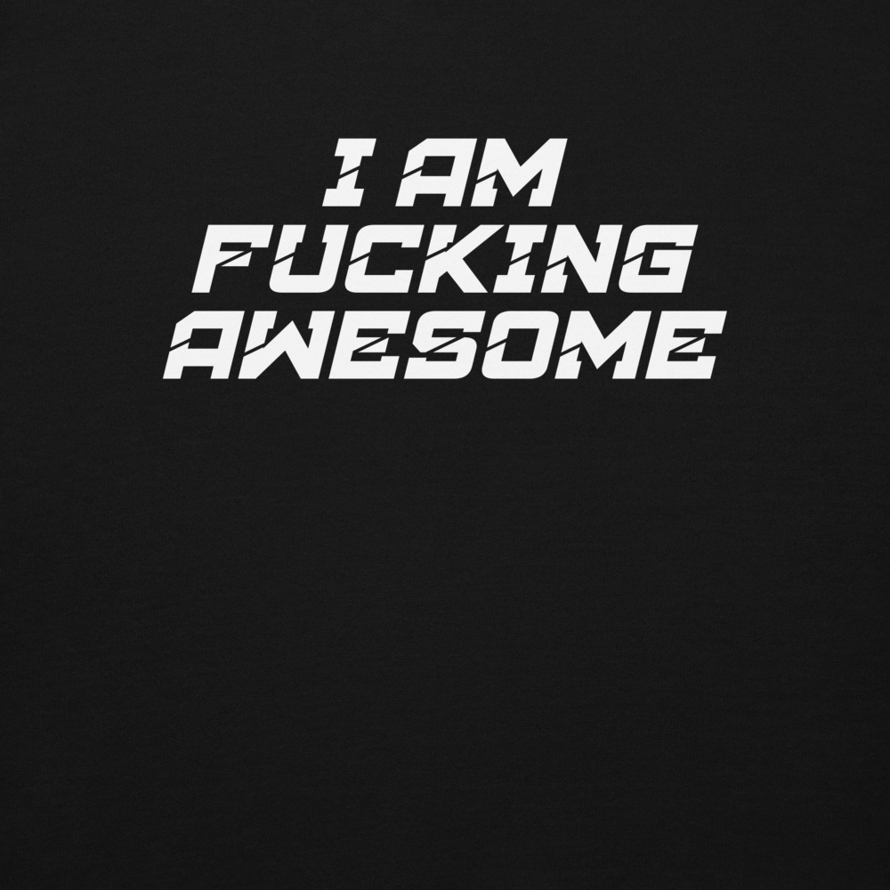 "I Am Fucking Awesome" printed on a black background