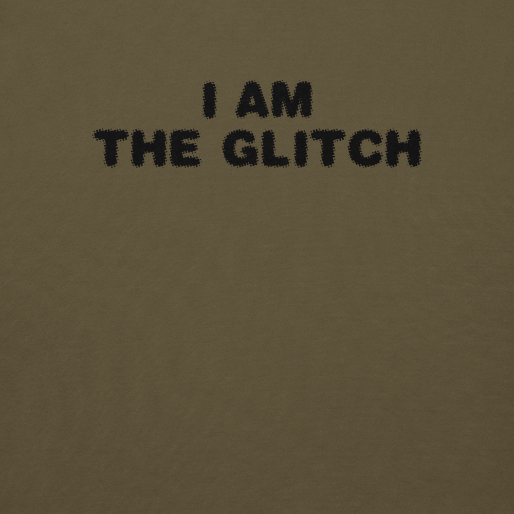"I am the glitch" printed on a military green background