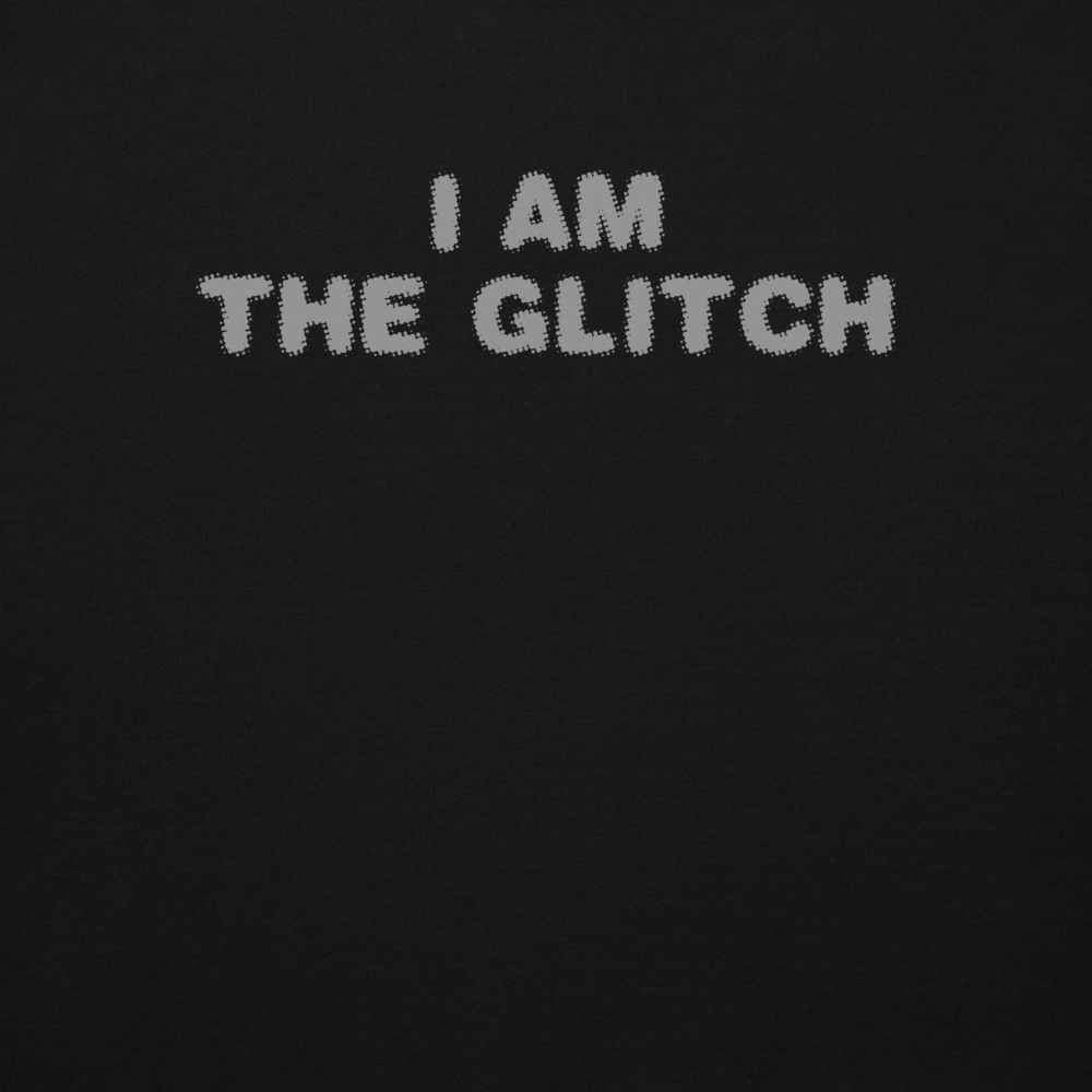 "I am the glitch" printed on a black background