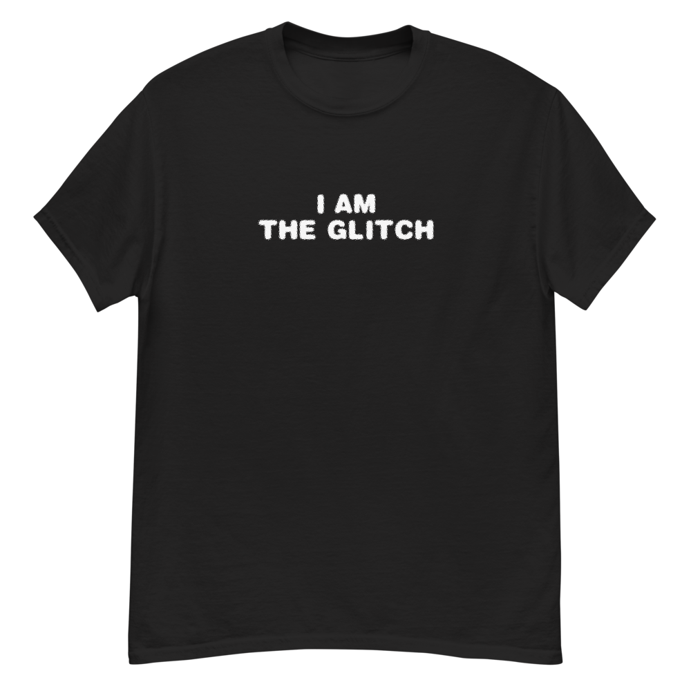 "I am the glitch" printed on a black unisex classic tee laying on a flat surface