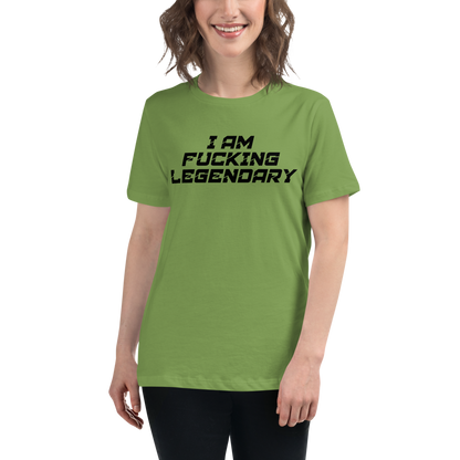 "I Am Fucking Legendary" printed on a leaf women's relaxed t-shirt worn by a female