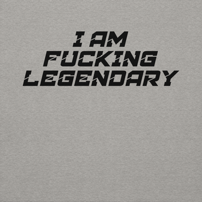 "I Am Fucking Legendary" printed on a carbon grey background