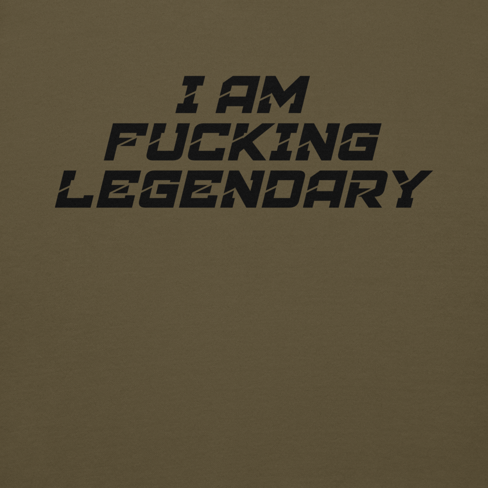 "I Am Fucking Legendary" printed on a military green background