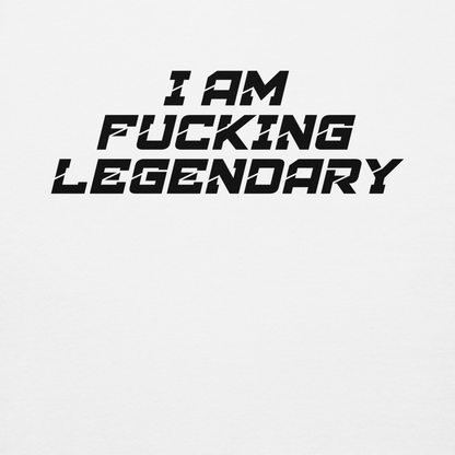 "I Am Fucking Legendary" printed on a white background