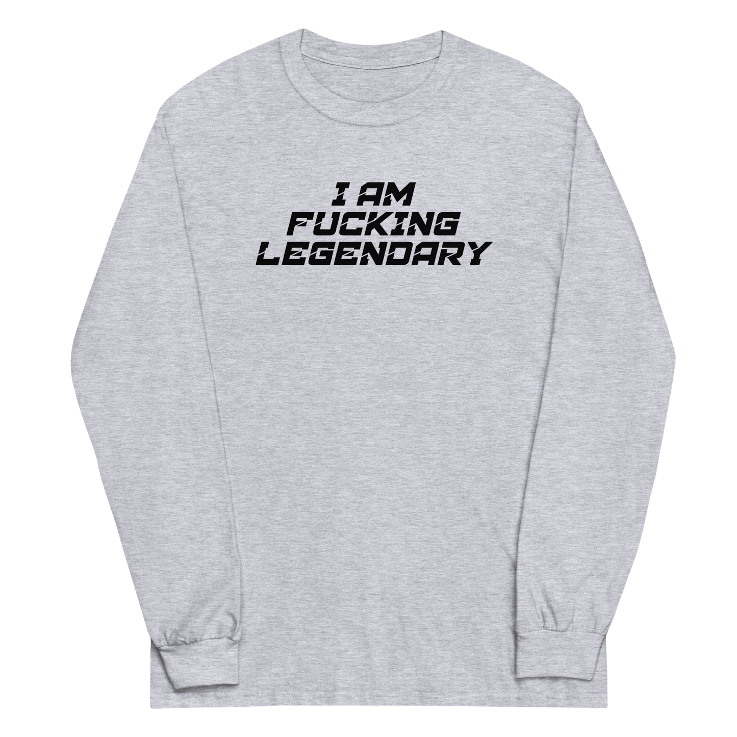 "I Am Fucking Legendary" printed on a sport grey men's long sleeve shirt laying on a flat surface