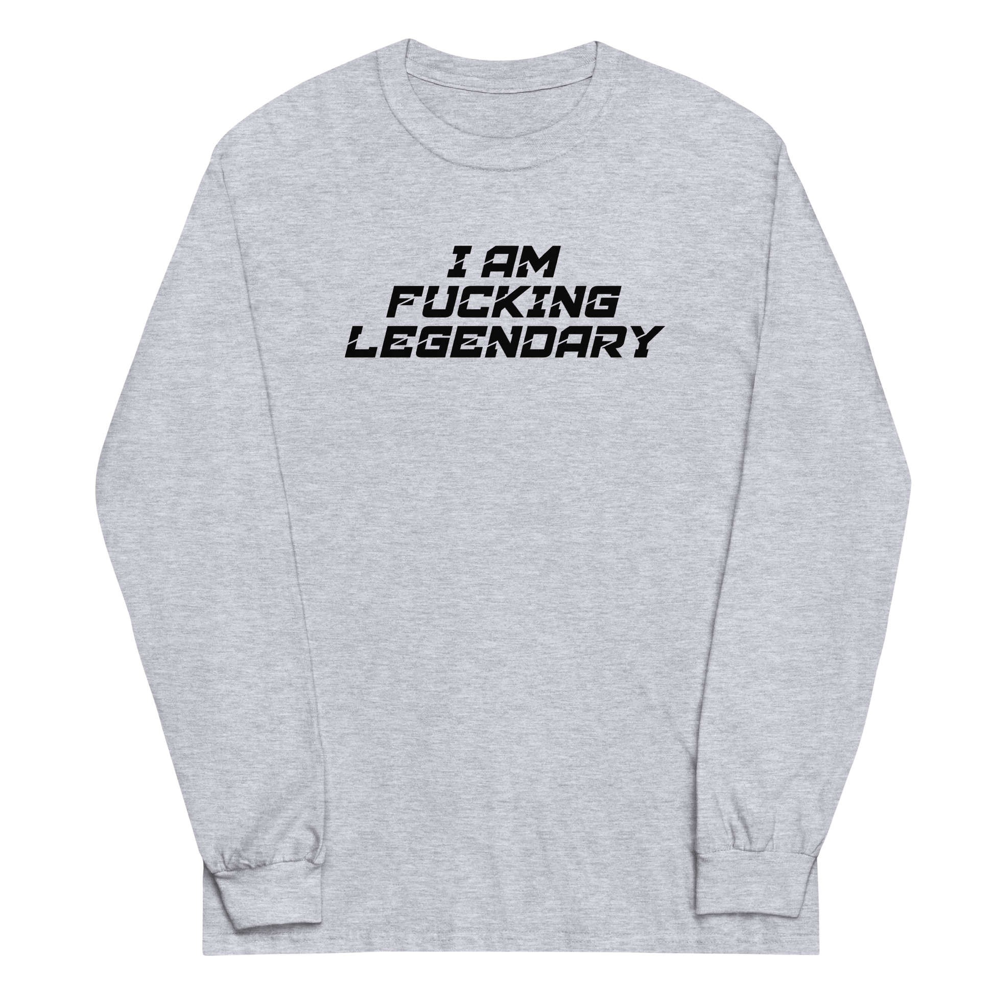 "I Am Fucking Legendary" printed on a sport grey men's long sleeve shirt laying on a flat surface