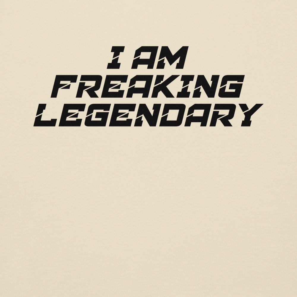"I Am Freaking Legendary" printed on a bone background