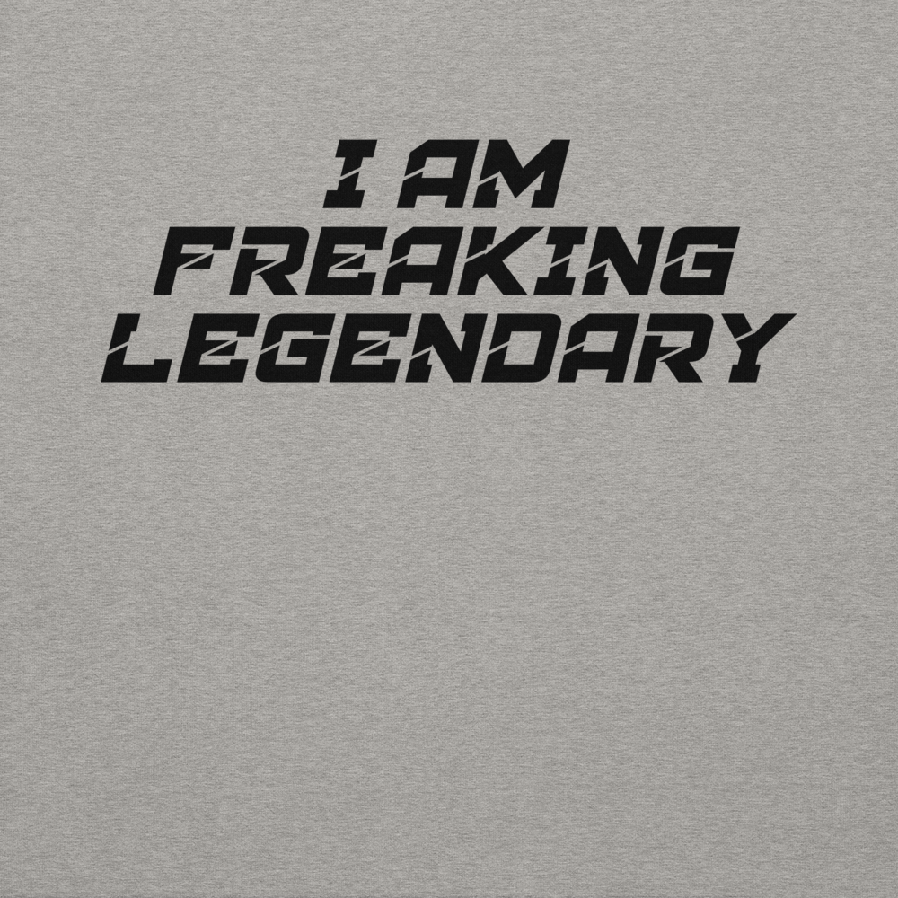 "I Am Freaking Legendary" printed on a carbon grey background