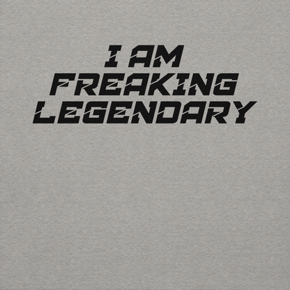 "I Am Freaking Legendary" printed on a carbon grey background