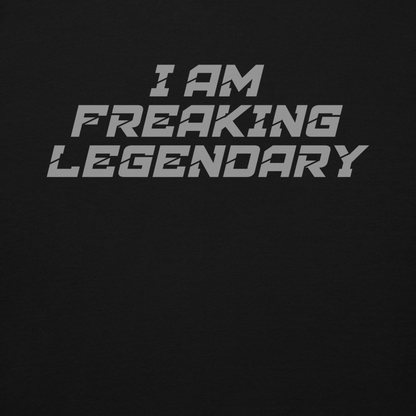 "I Am Freaking Legendary" printed on a black background