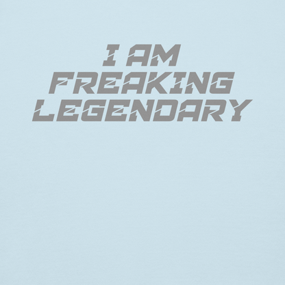 "I Am Freaking Legendary" printed on a sky blue background
