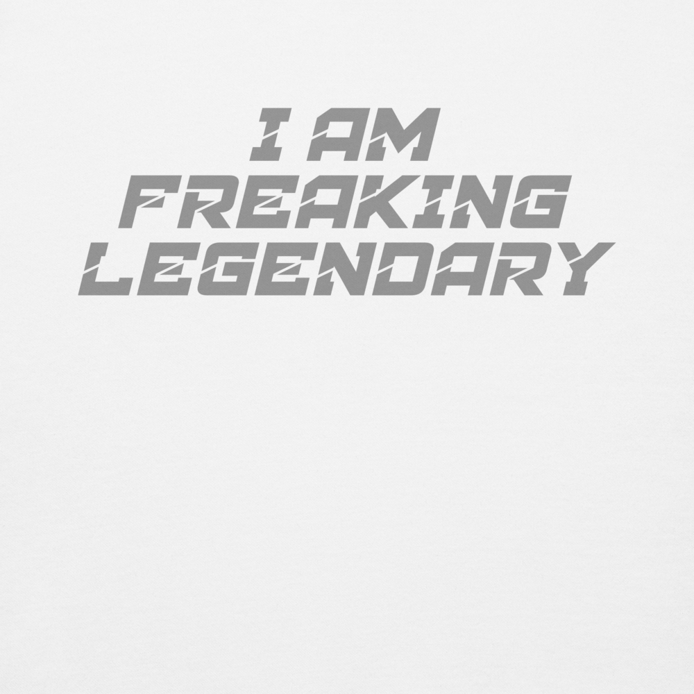 "I Am Freaking Legendary" printed on a white background