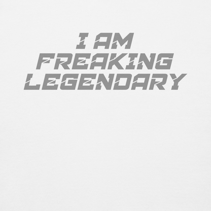 "I Am Freaking Legendary" printed on a white background