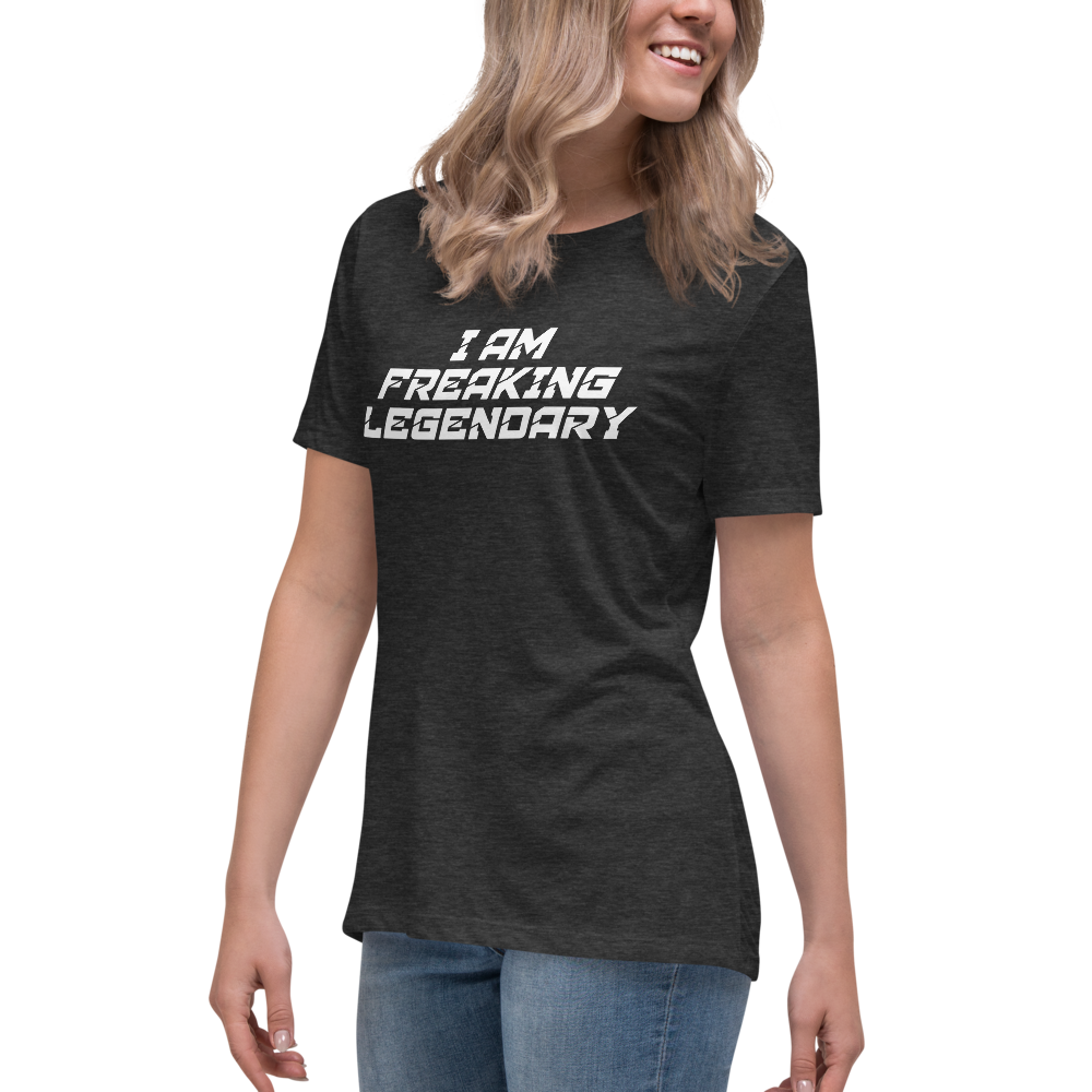 "I Am Freaking Legendary" printed on a dark grey heather women's relaxed t-shirt worn by a female