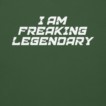 "I Am Freaking Legendary" printed on a forest green background