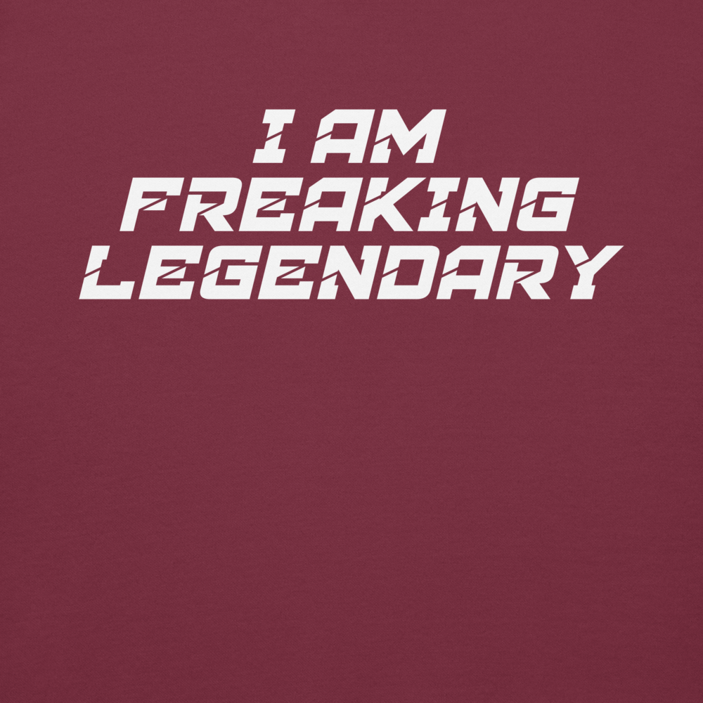 "I Am Freaking Legendary" printed on a maroon background