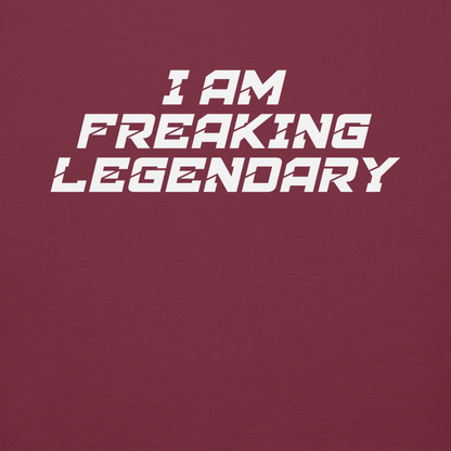 "I Am Freaking Legendary" printed on a maroon background