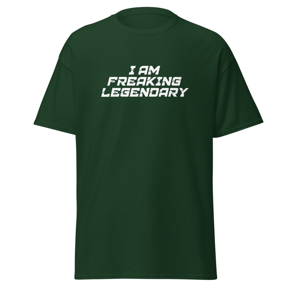"I Am Freaking Legendary" printed on a forest green on an invisible body