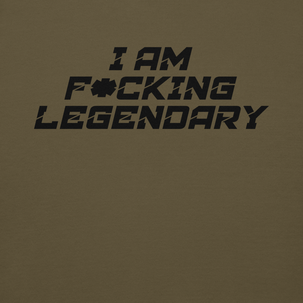 "I Am F*cking Legendary" printed on a military green background
