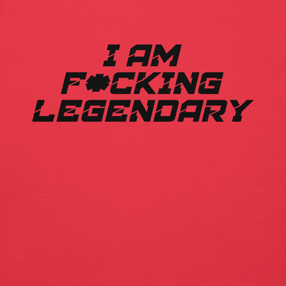 "I Am F*cking Legendary" printed on a team red background