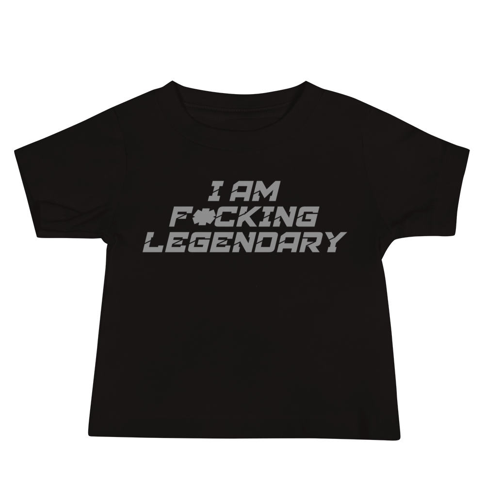 "I Am F*cking Legendary" printed on a black baby jersey short sleeve tee laying on a flat surface