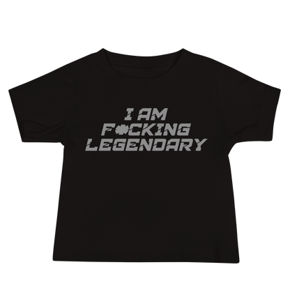 "I Am F*cking Legendary" printed on a black baby jersey short sleeve tee laying on a flat surface