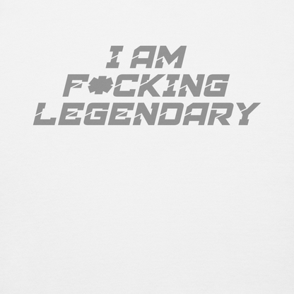 "I Am F*cking Legendary" printed on a white background
