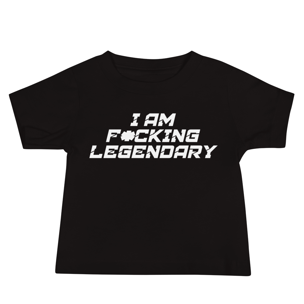 "I Am F*cking Legendary" printed on a black baby jersey short sleeve tee laying on a flat surface