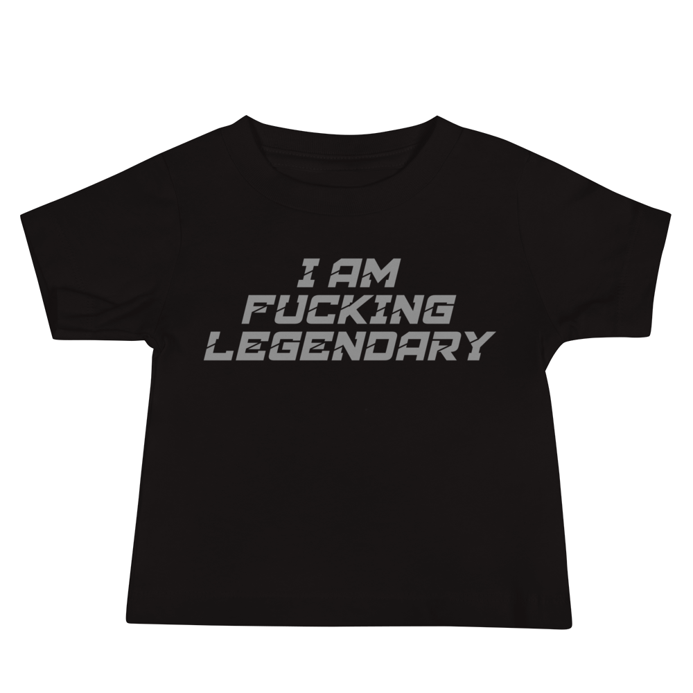 "I Am Fucking Legendary" printed on a black baby jersey short sleeve tee laying on a flat surface