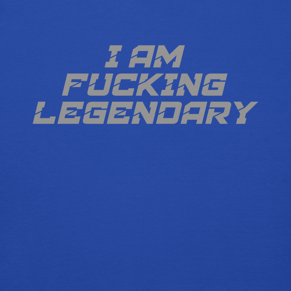 "I Am Fucking Legendary" printed on a team royal background