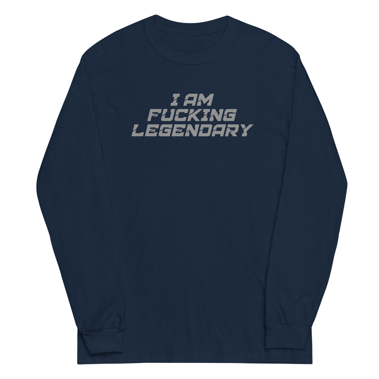 "I Am Fucking Legendary" printed on a navy men's long sleeve shirt laying on a flat surface