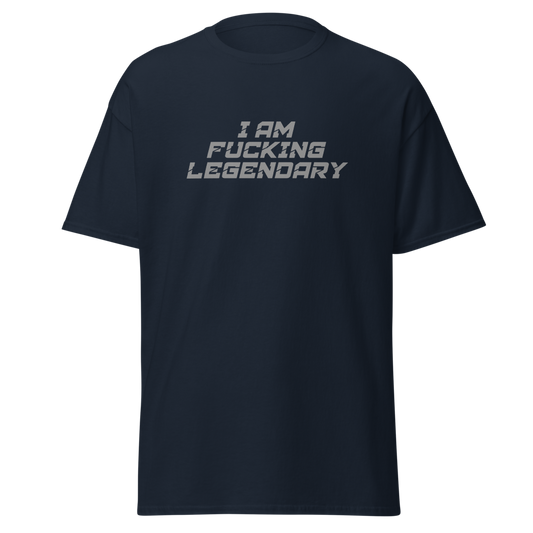 "I Am Fucking Legendary" printed on a navy unisex classic tee laying on a flat surface