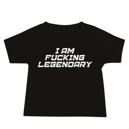 "I Am Fucking Legendary" printed on a black baby jersey short sleeve tee laying on a flat surface