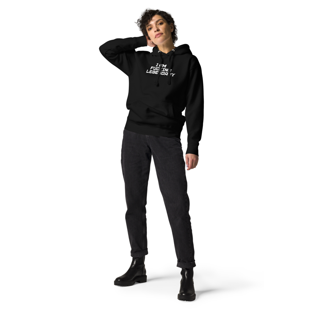 "I Am Fucking Legendary" printed on a black unisex hoodie worn by a female