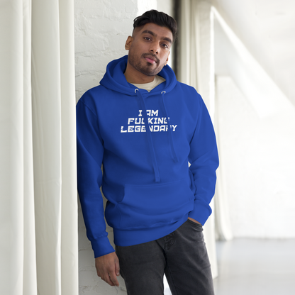 "I Am Fucking Legendary" printed on a team royal unisex hoodie worn by a male