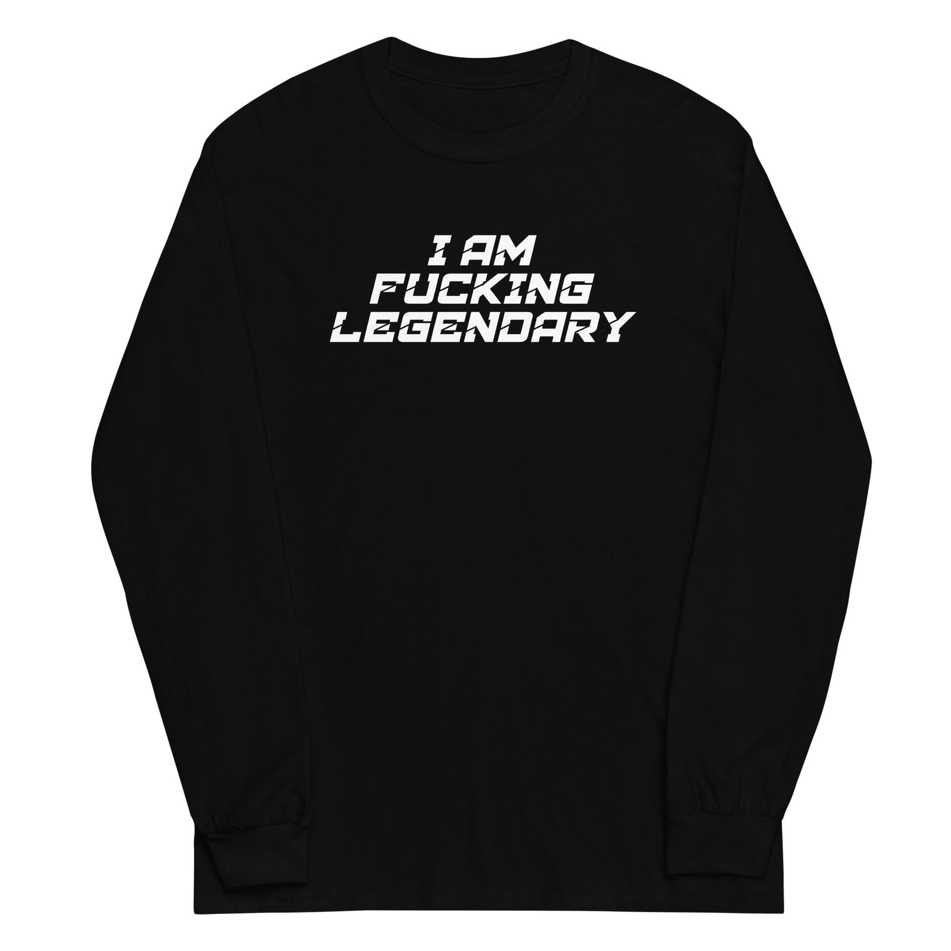 "I Am Fucking Legendary" printed on a black men's long sleeve shirt laying on a flat surface